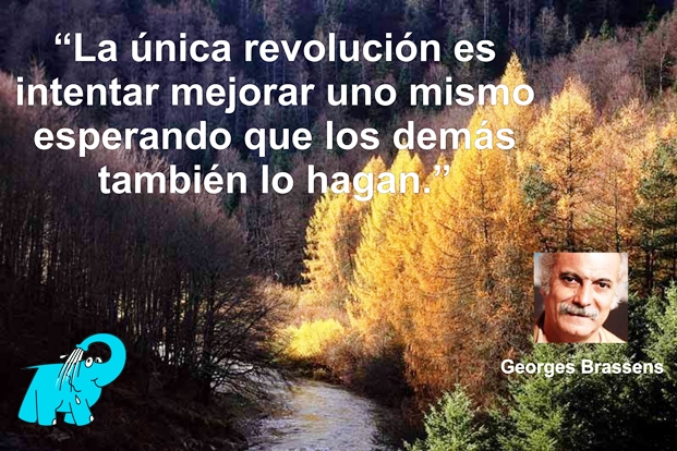 La única revolución es intentar mejorar uno mismo esperando que los demás también lo hagan.